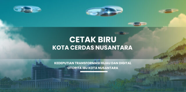 Otorita IKN Luncurkan Cetak Biru Kota Cerdas Nusantara